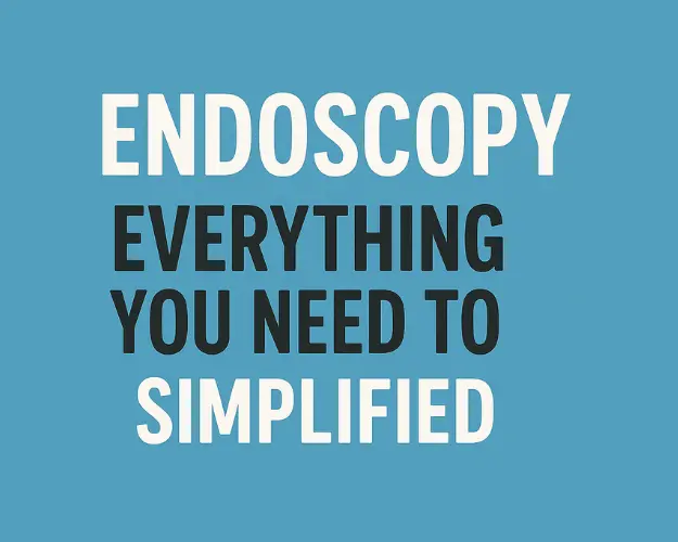 Endoscopy simplified – clear explanation of procedure, uses, and benefits