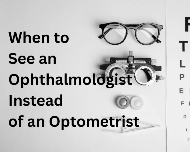 When to See an Ophthalmologist Instead of an Optometrist