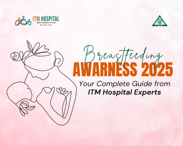 Breastfeeding Awareness 2025: Your Complete Guide from ITM Hospital Experts